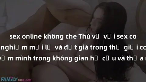 sex online không che Thú vị với sex cosplay anime: Trải nghiệm mới lạ và đắt giá trong thế giới cosplay! Đắm mình trong không gian hư cấu và thỏa mãn niềm đam mê của bạn!