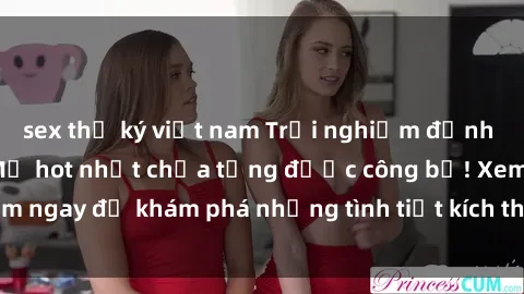 sex thư ký việt nam Trải nghiệm đỉnh cao cùng phim sex Mỹ hot nhất chưa từng được công bố! Xem ngay để khám phá những tình tiết kích thích, cảnh nóng bỏng!