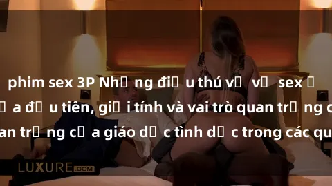 phim sex 3P Những điều thú vị về sex ở Bắc Âu: Sự mở cửa đầu tiên, giới tính và vai trò quan trọng của giáo dục tình dục trong các quốc gia này.