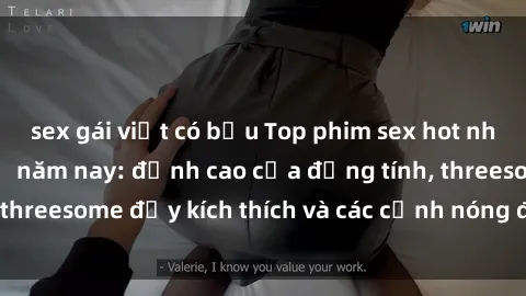 sex gái việt có bầu Top phim sex hot nhất không thể bỏ lỡ năm nay: đỉnh cao của đồng tính, threesome đầy kích thích và các cảnh nóng đang gây sốt!