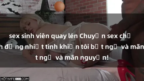 sex sinh viên quay lén Chuyện sex chị dâu: hành động nhiệt tình khiến tôi bất ngờ và mãn nguyện!